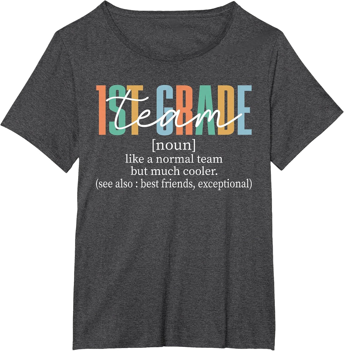 1st Grade Team Teacher Shirt First Grade Like A Normal Team But Much Cooler Tee T-Shirt - Dark Heather Grey