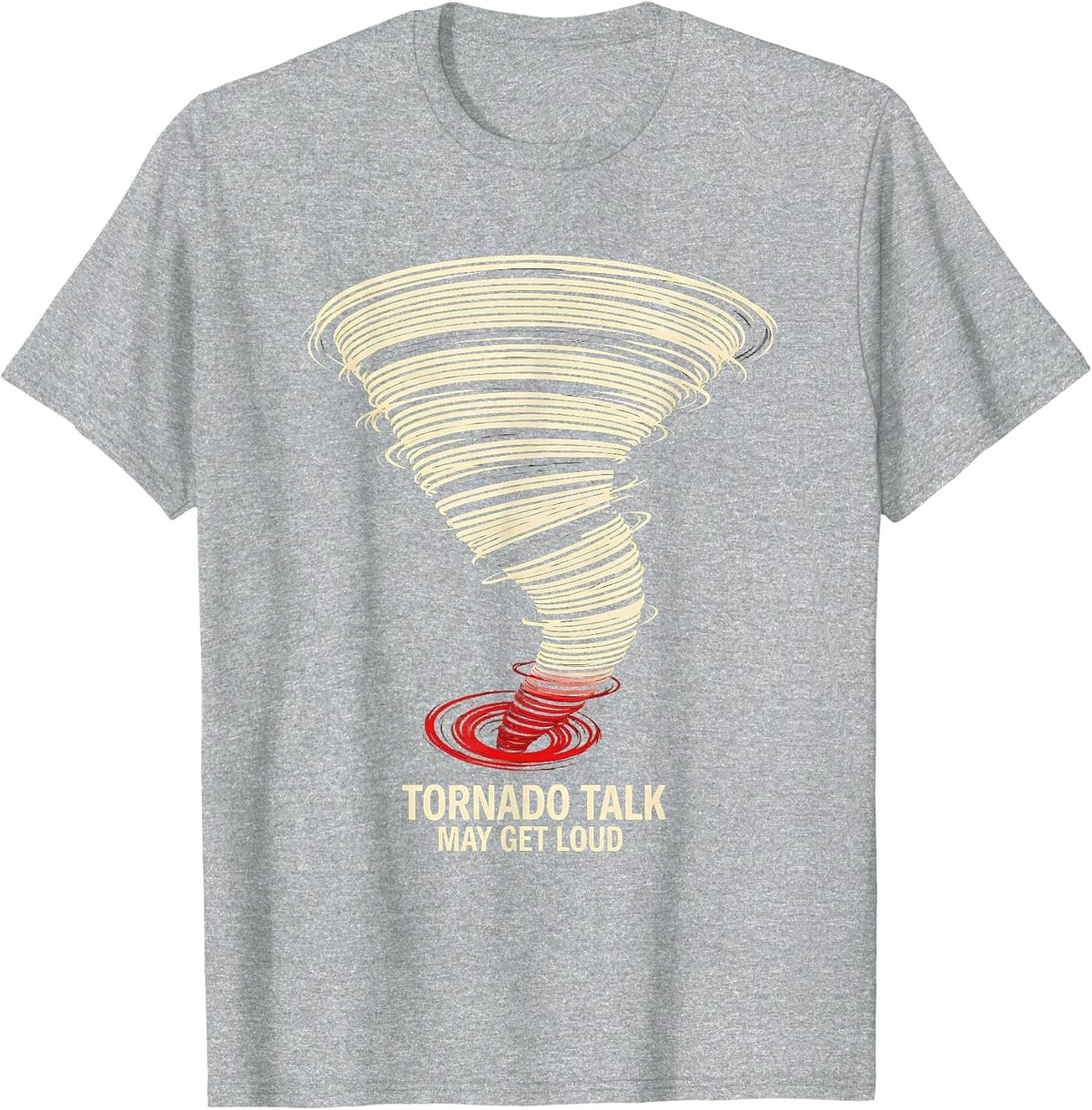 Men's Tornado Talk May Get Loud Funny Storm Chaser Meteorology T-Shirt - Heather Grey