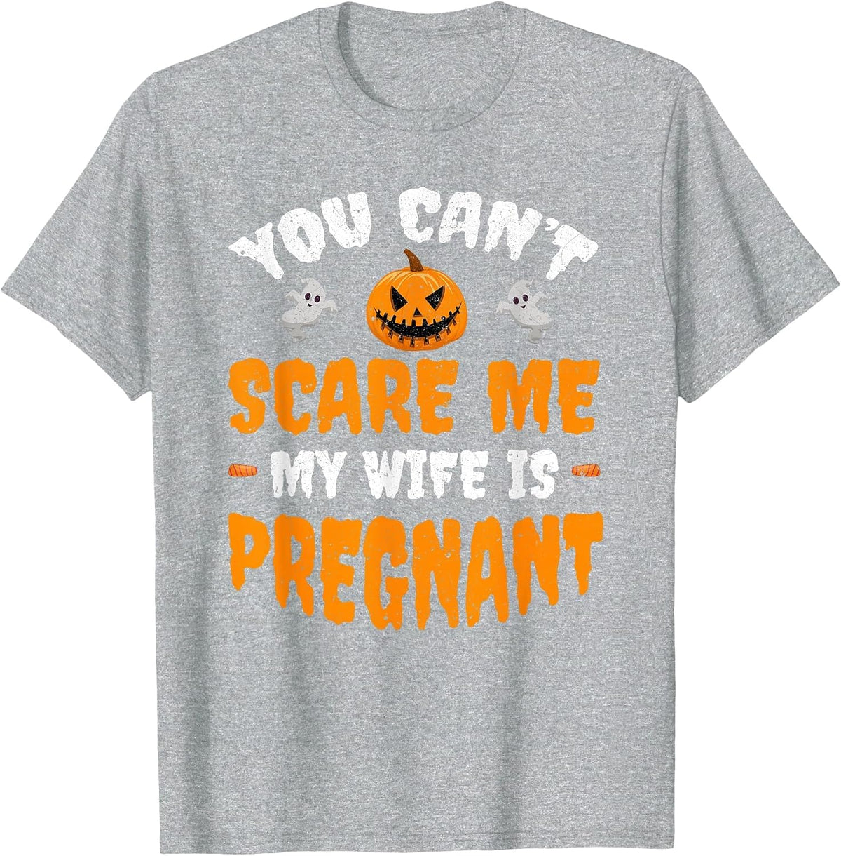 Can't Scare Me My Wife is Pregnant Funny Halloween Costume T-Shirt - Heather Grey