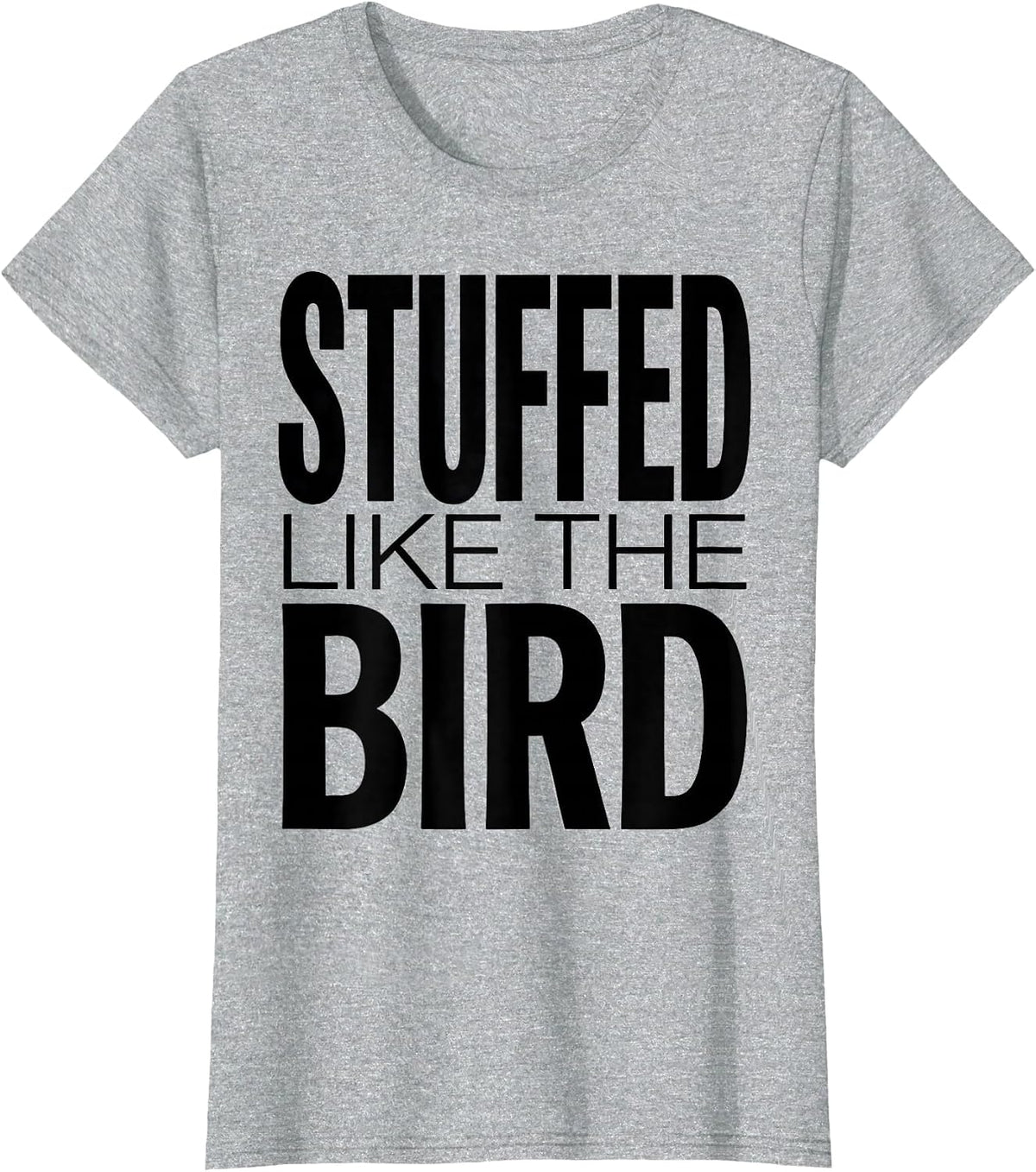 Stuffed Like The Bird Funny Thanksgiving Design T-Shirt - Heather Grey
