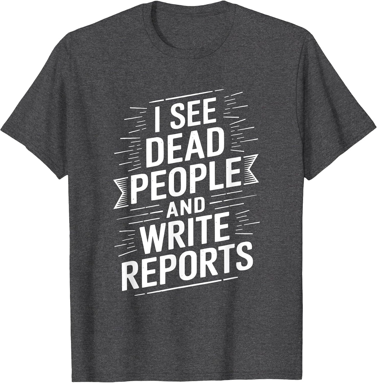 Coroner Autopsy Tech, Medical Examiner Forensic T-Shirt - Dark Heather Grey