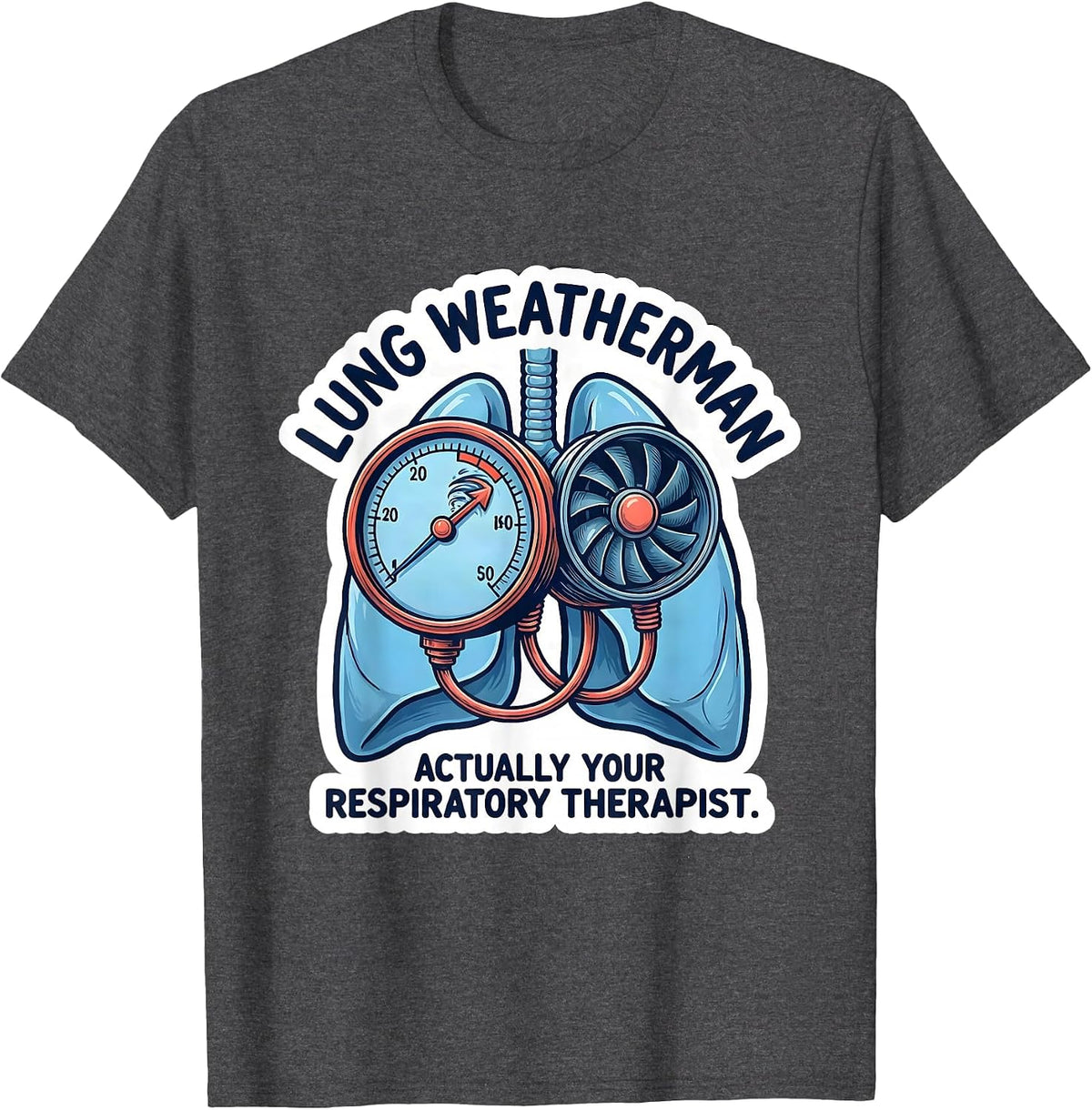 Lung Weatherman, Actually Your Respiratory Therapist RT T-Shirt - Dark Heather Grey