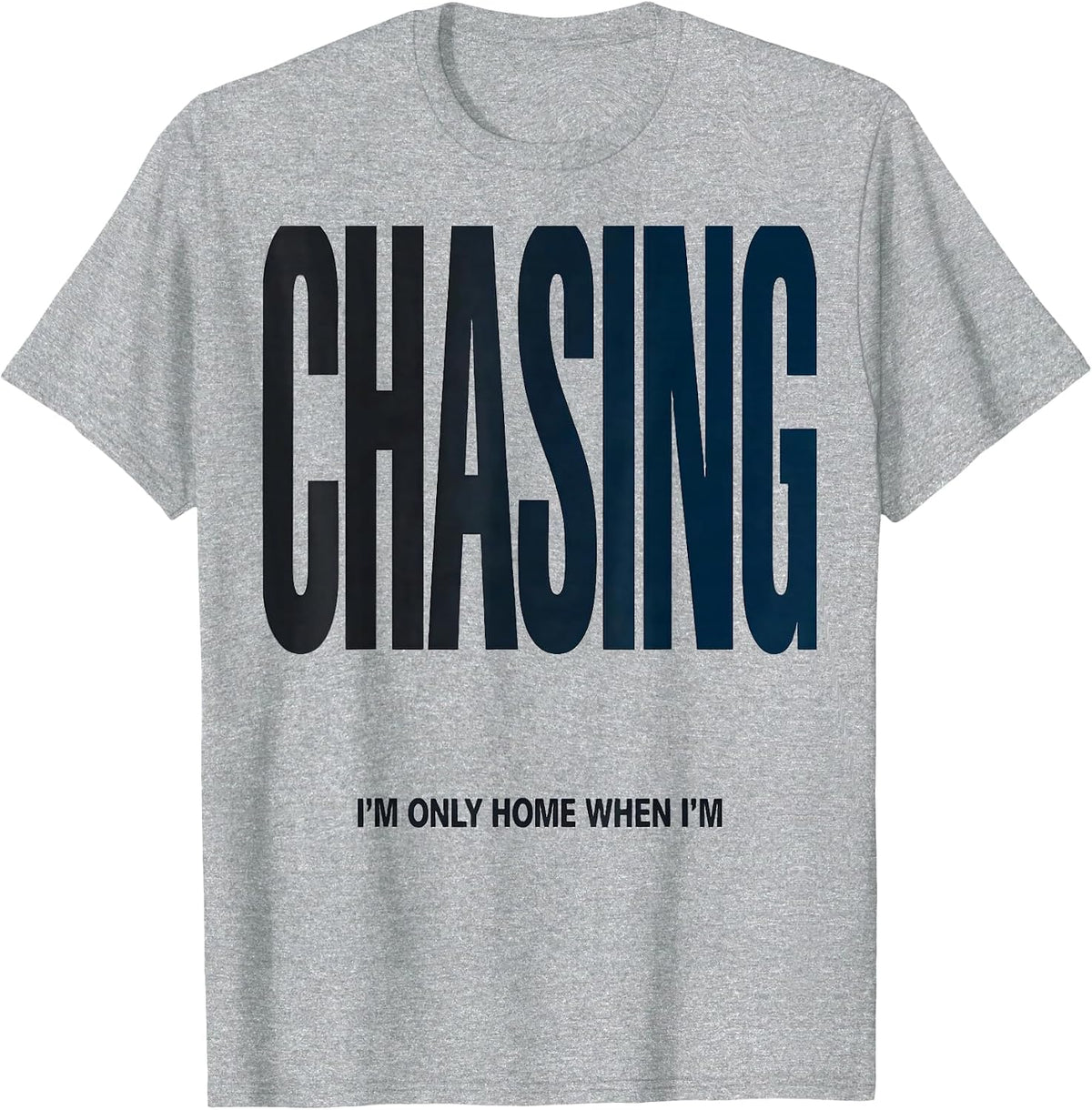 Men's I'm Only Home When I'm Chasing Funny Storm Chaser T-Shirt - Heather Grey