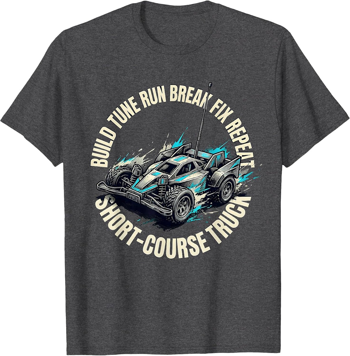 Short-Course Truck Build Tune Run Break Fix Repeat RC Car T-Shirt - Dark Heather Grey