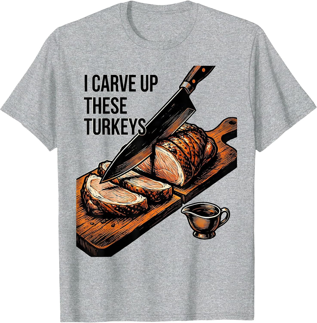Men's I Carve Up These Turkeys Funny Thanksgiving Turkey Carving T-Shirt - Heather Grey