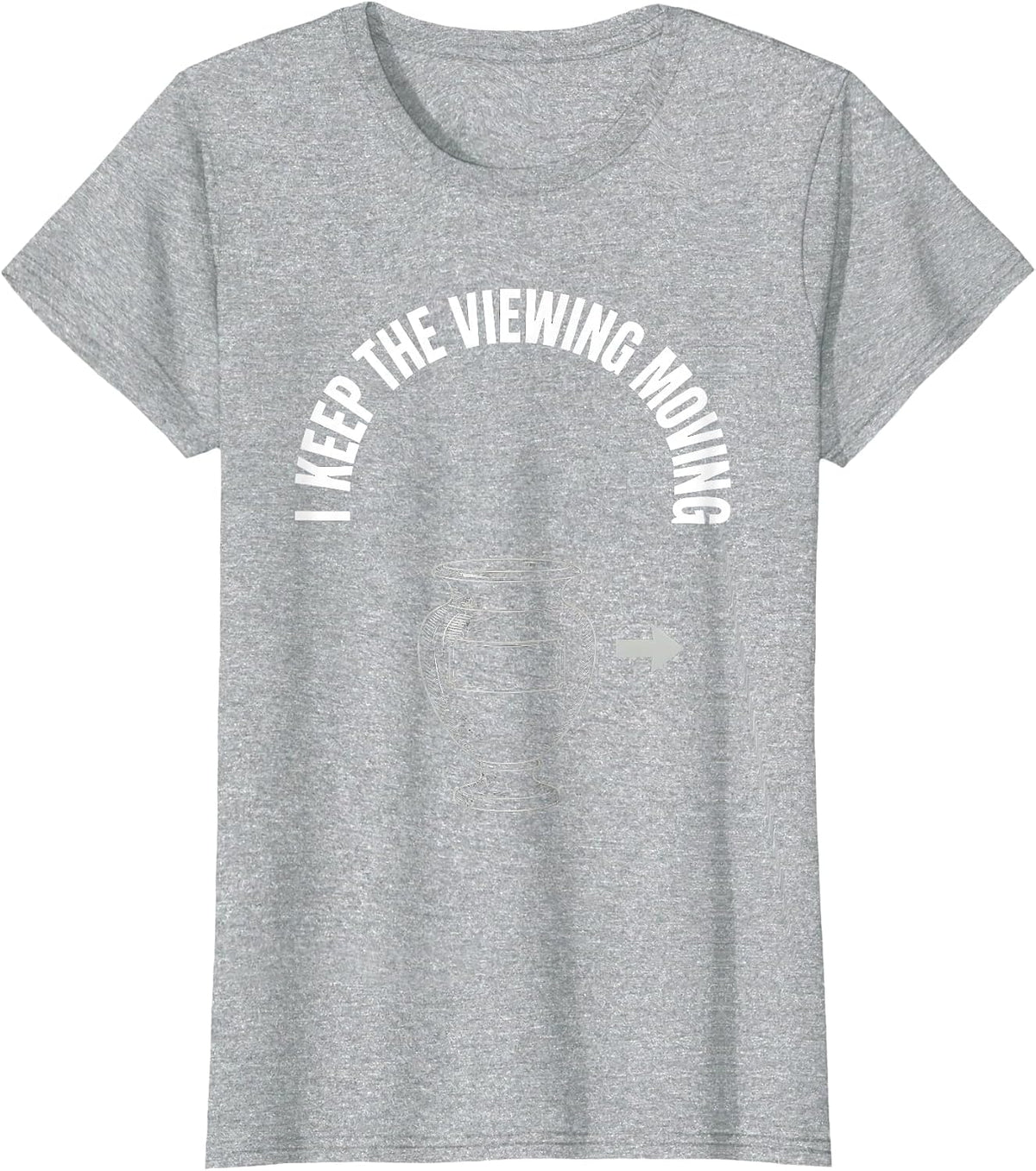 I Keep The Viewing Moving Funny Sarcastic Funeral Director T-Shirt - Heather Grey