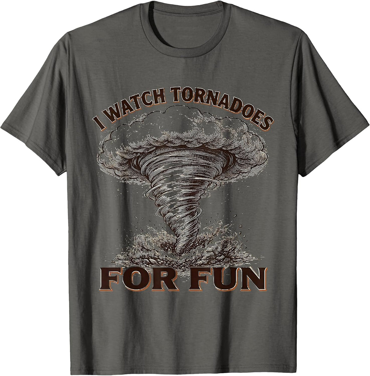 I Watch Tornadoes For Fun Funny Storm Chaser Meteorology T-Shirt - Asphalt Grey