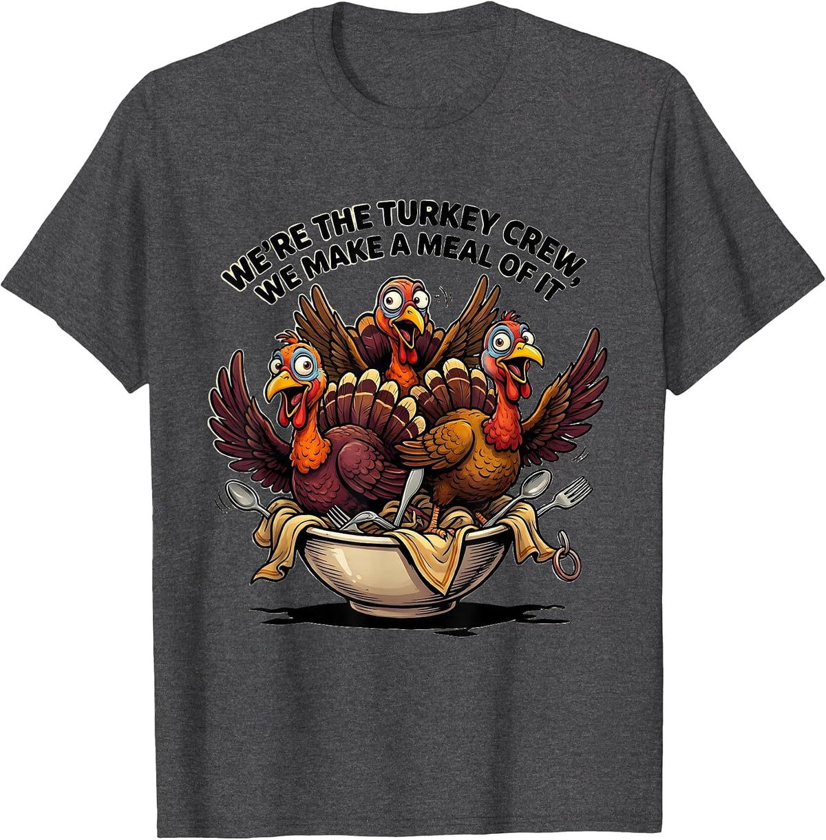 Men's We're The Turkey Crew, We Make A Meal Of It Funny T-Shirt - Dark Heather Grey