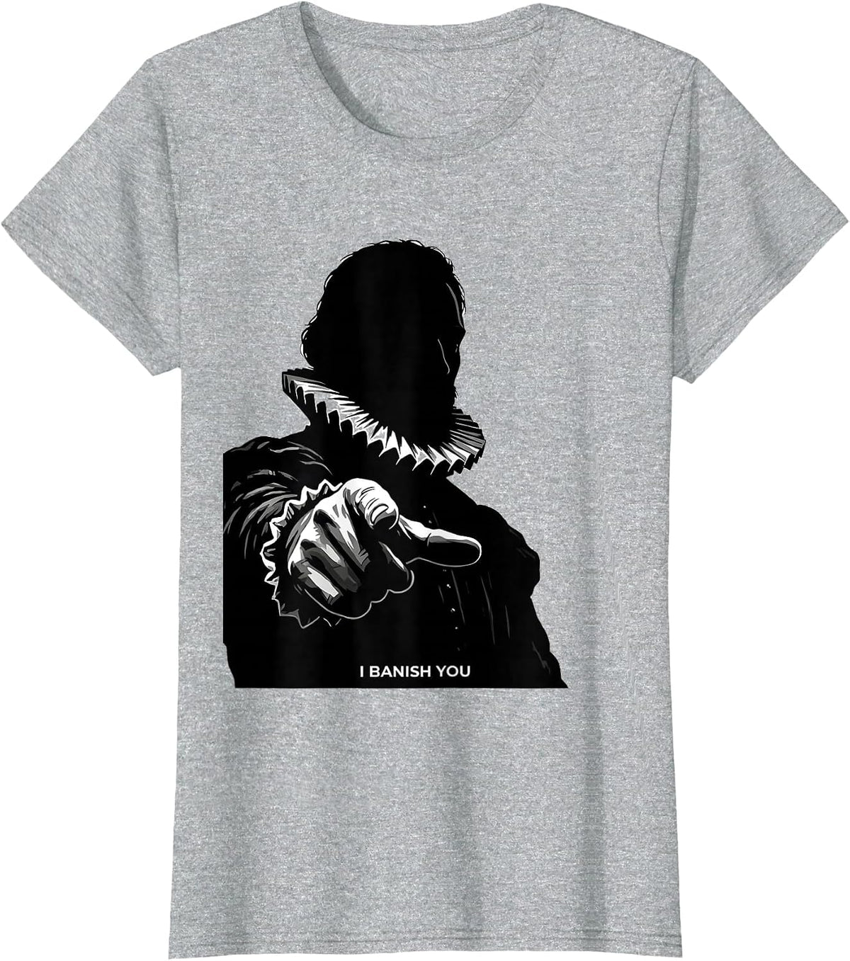 Women's I Banish You Tudor History Shakespeare Quote Literary Humor T-Shirt - Heather Grey