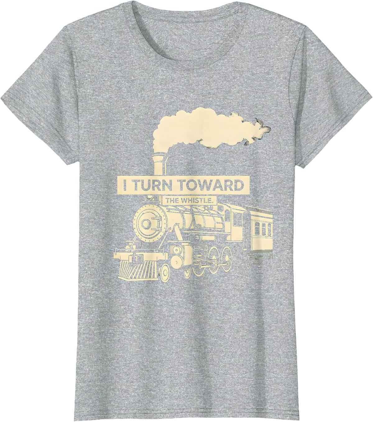 I Turn Toward The Whistle Vintage Steam Locomotive Train T-Shirt - Heather Grey