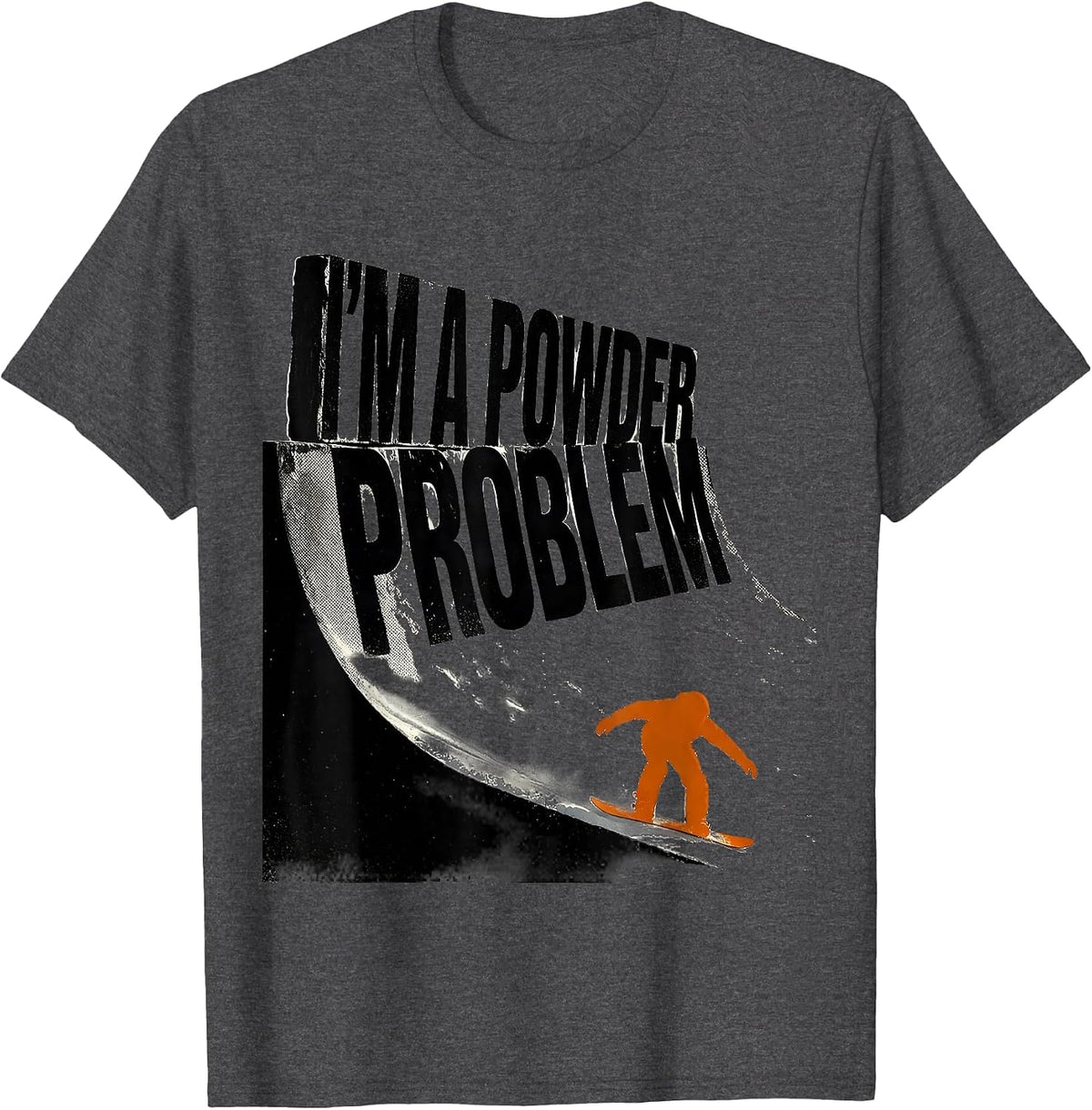 Men's I'm A Powder Problem Funny Snowboarder Winter Sports Humor T-Shirt - Dark Heather Grey