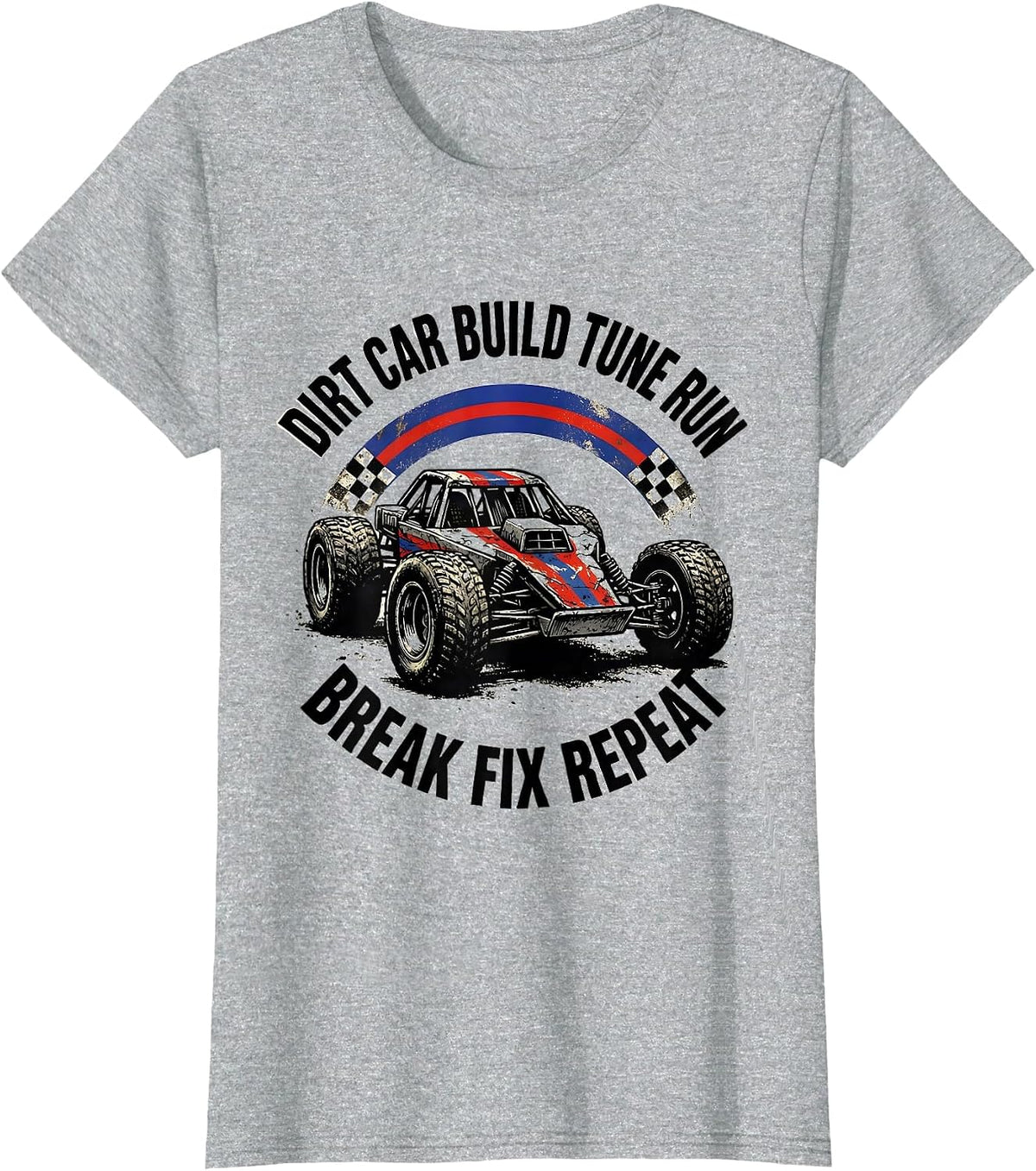 Dirt Car Build Tune Run Break Fix Repeat Patriotic T-Shirt - Heather Grey