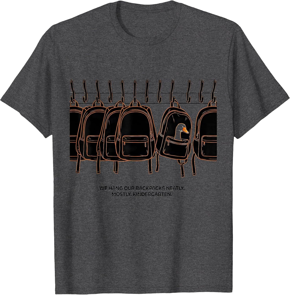 We Hang Our Backpacks Neatly Mostly Kindergarten Teacher T-Shirt - Dark Heather Grey