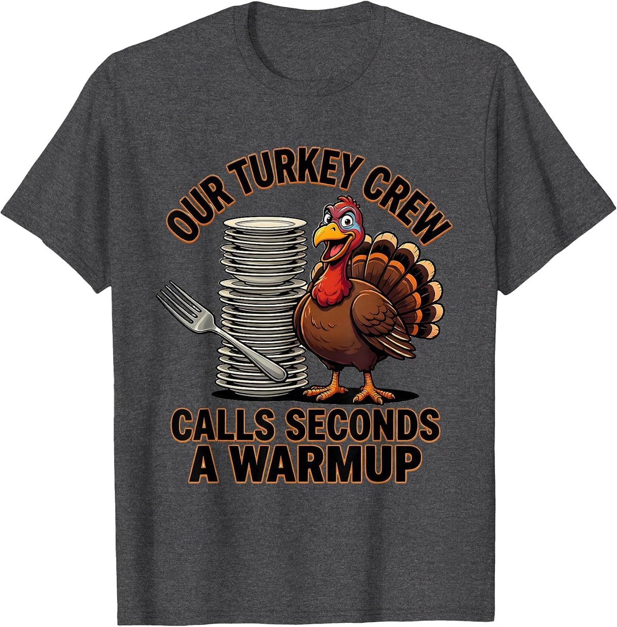 Our Turkey Crew Calls Seconds A Warmup Funny Thanksgiving T-Shirt - Dark Heather Grey