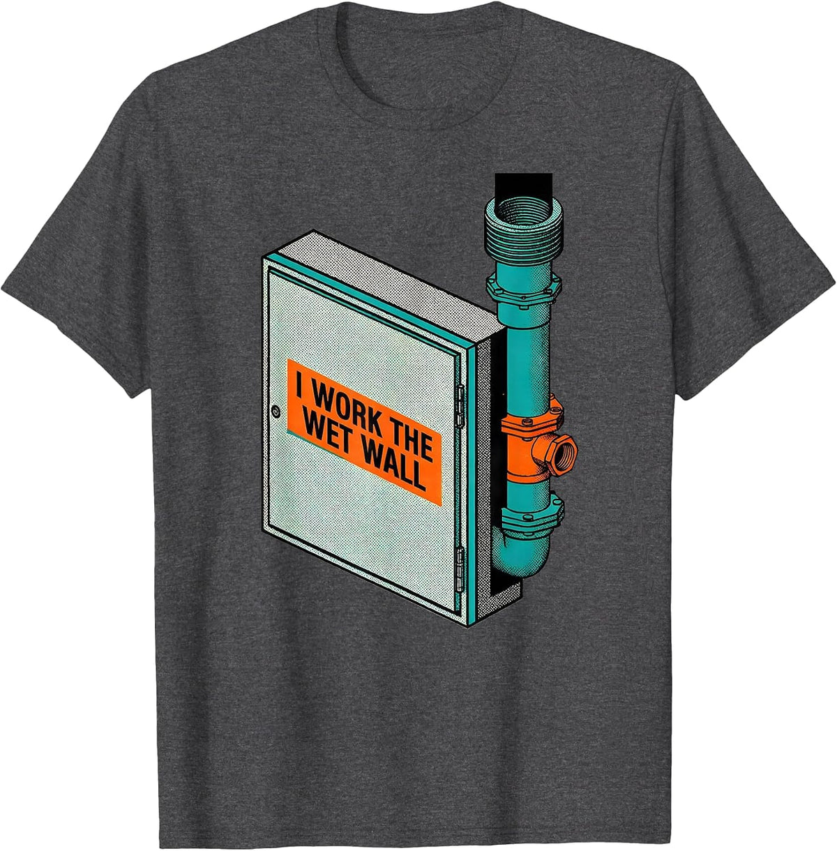 I Work The Wet Wall Funny Plumber Pipefitter Steamfitter T-Shirt - Dark Heather Grey