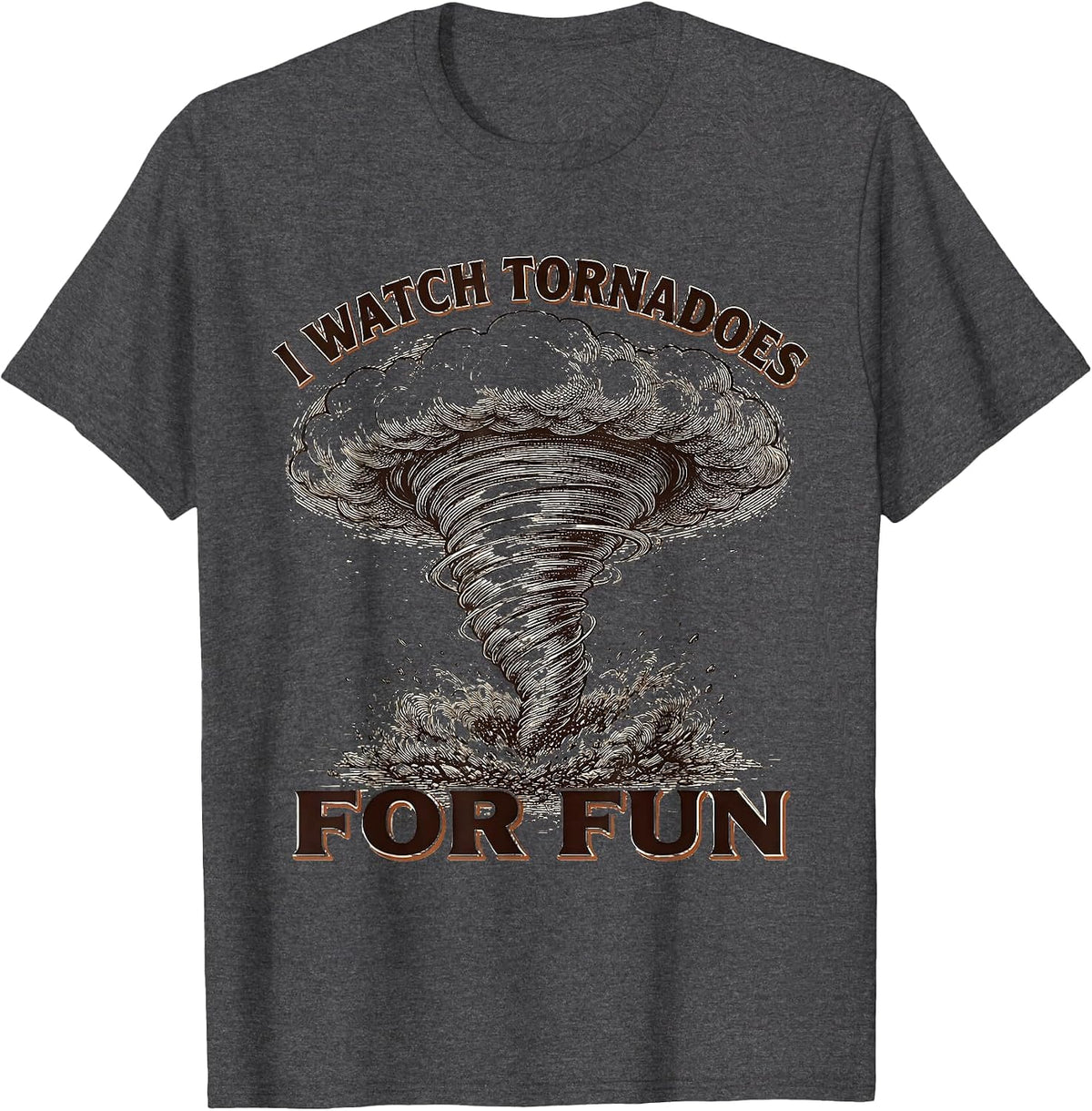 I Watch Tornadoes For Fun Funny Storm Chaser Meteorology T-Shirt - Dark Heather Grey