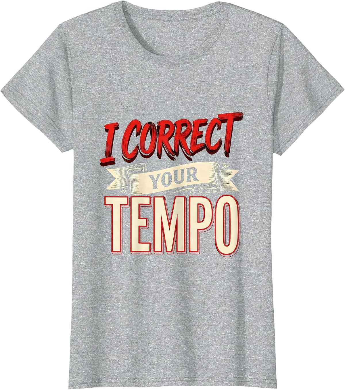 I Correct Your Tempo Music Teacher Design T-Shirt - Heather Grey