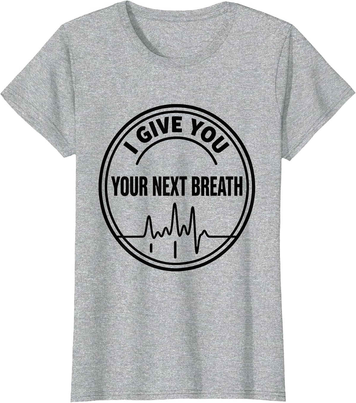 Women's I Give You Your Next Breath Funny Respiratory Therapist RT T-Shirt - Heather Grey