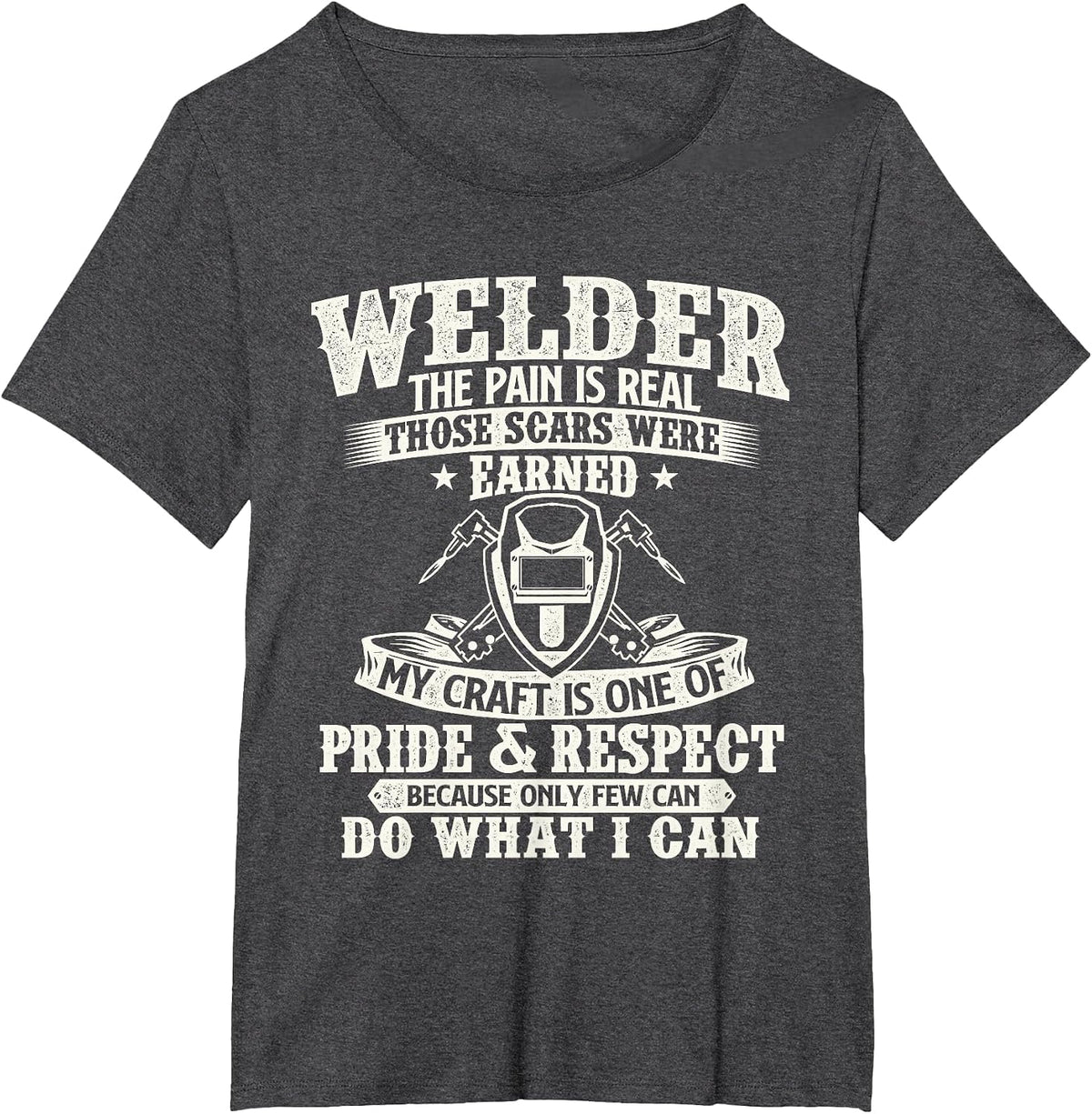 Welder The Pain is Real Those Scars were Earned - Welding T-Shirt - Dark Heather Grey