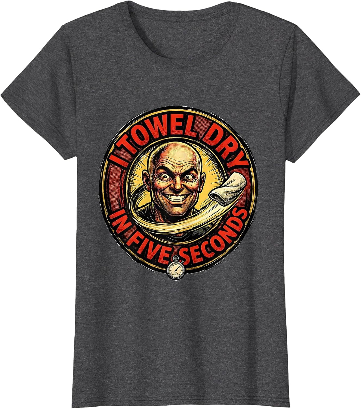 Women's I Towel Dry In Five Seconds Funny Bald Humor Dad Gift T-Shirt - Dark Heather Grey