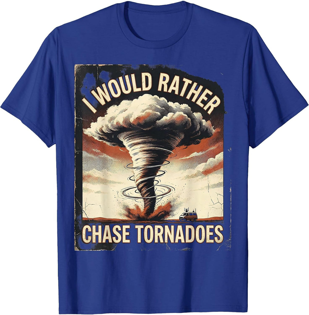 I Would Rather Chase Tornadoes Distressed Storm Chaser T-Shirt - Royal Blue