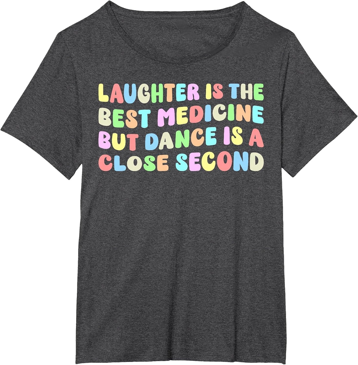 Laughter is The Best Medicine But Dance is A Close Second T-Shirt - Dark Heather Grey