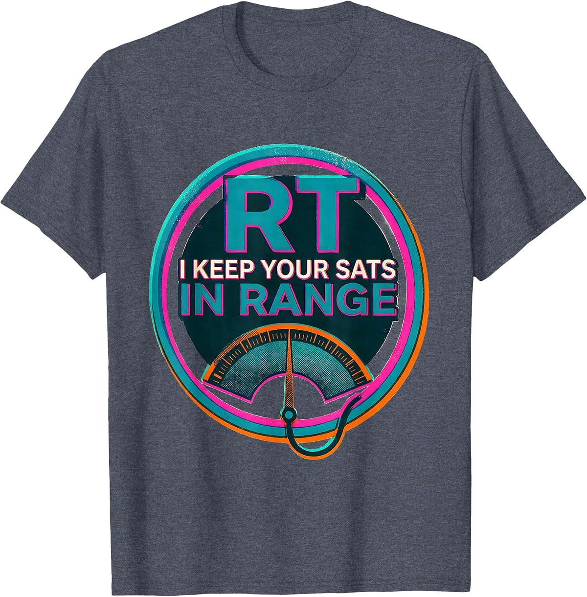 RT: I Keep Your Sats In Range Funny Respiratory Therapist RT T-Shirt - Heather Blue