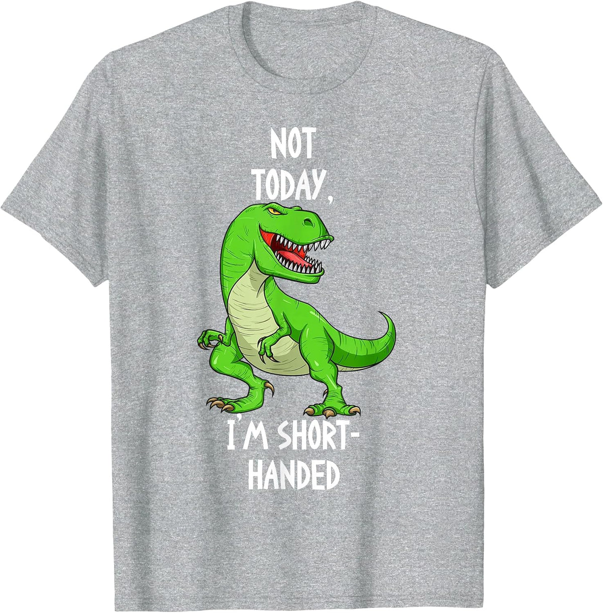 T-Rex Not Today I'm Short Handed - Funny Tyrannosaurus Rex T-Shirt - Heather Grey