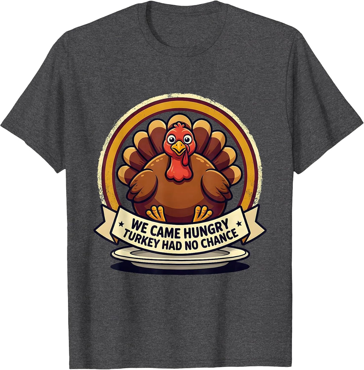We Came Hungry Turkey Had No Chance Funny Thanksgiving T-Shirt - Dark Heather Grey