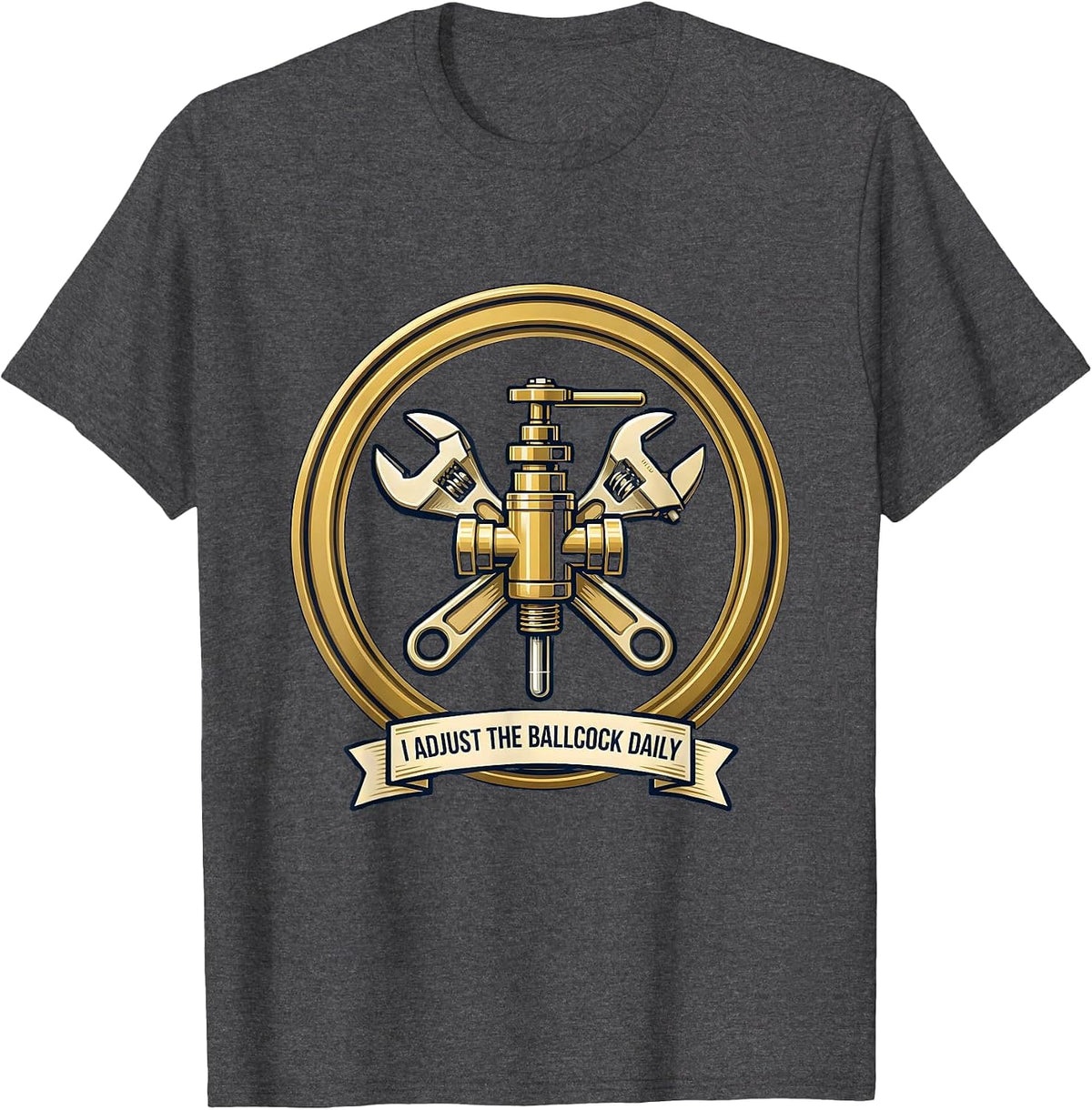 I Adjust The Ballcock Daily Funny Plumber Pipefitter Gift T-Shirt - Dark Heather Grey