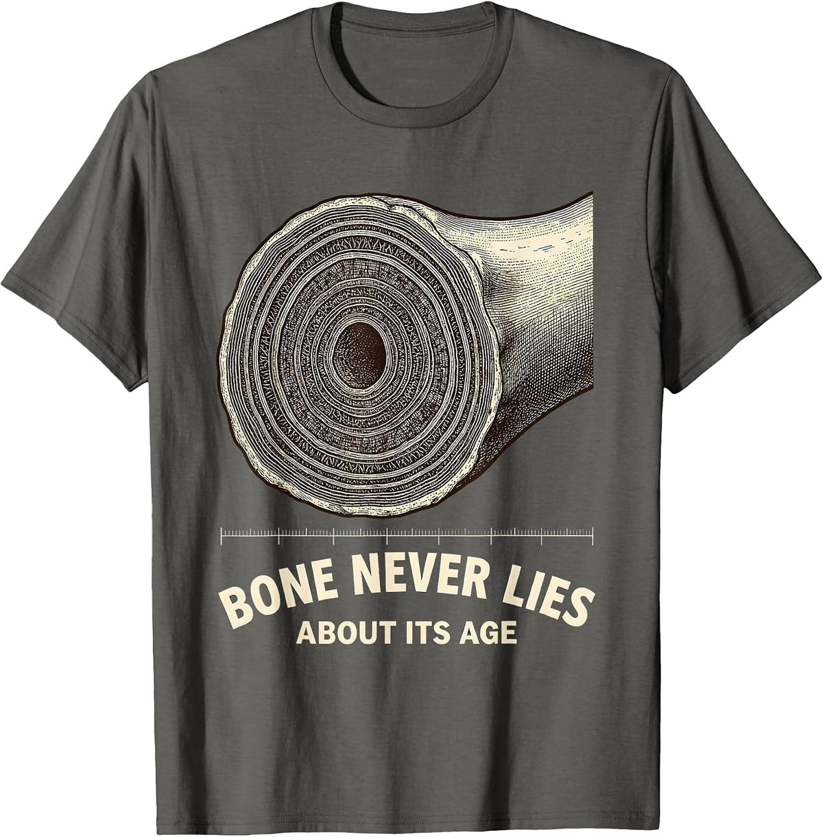Bone Never Lies About Its Age Forensic Nurse Science Humor T-Shirt - Asphalt Grey