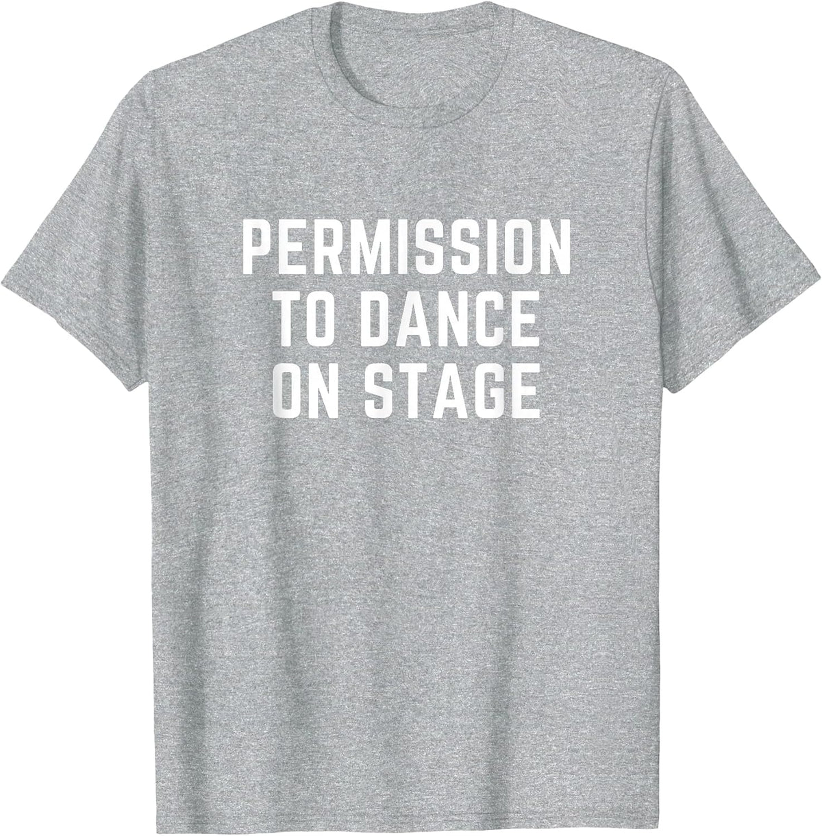 Permission to Dance On Stage #PTD_ON_Stage T-Shirt - Heather Grey