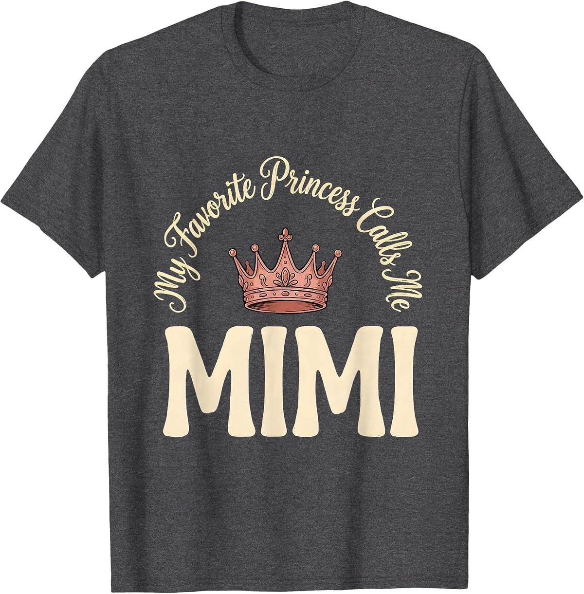 My Favorite Princess Calls Me Mimi Funny Family Role Gift T-Shirt - Dark Heather Grey