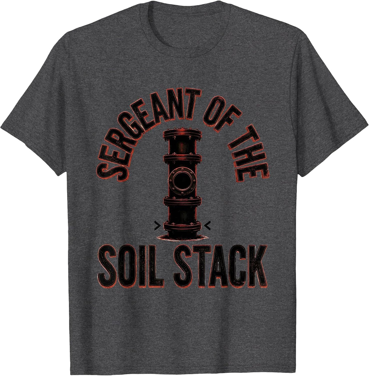Sergeant Of The Soil Stack Funny Plumber Pipefitter T-Shirt - Dark Heather Grey