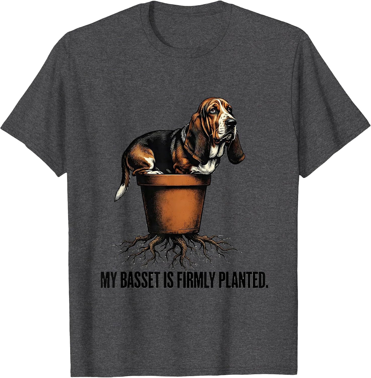 My Basset Is Firmly Planted Funny Basset Hound Dog Lover T-Shirt - Dark Heather Grey