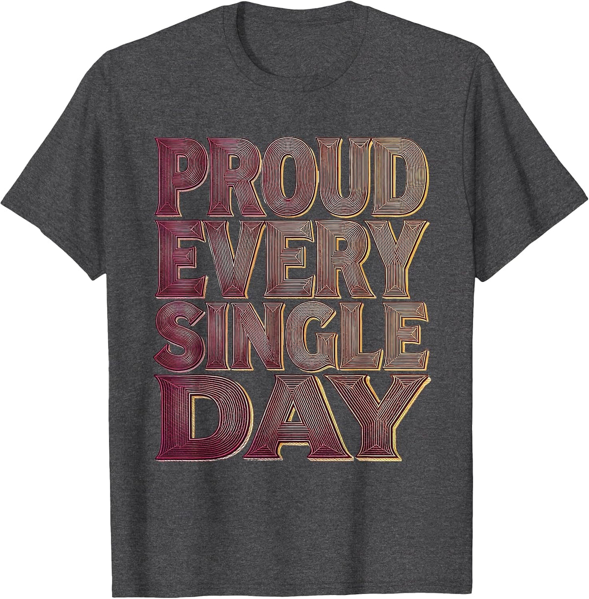 Proud Every Single Day LGBTQ Pride Design T-Shirt - Dark Heather Grey