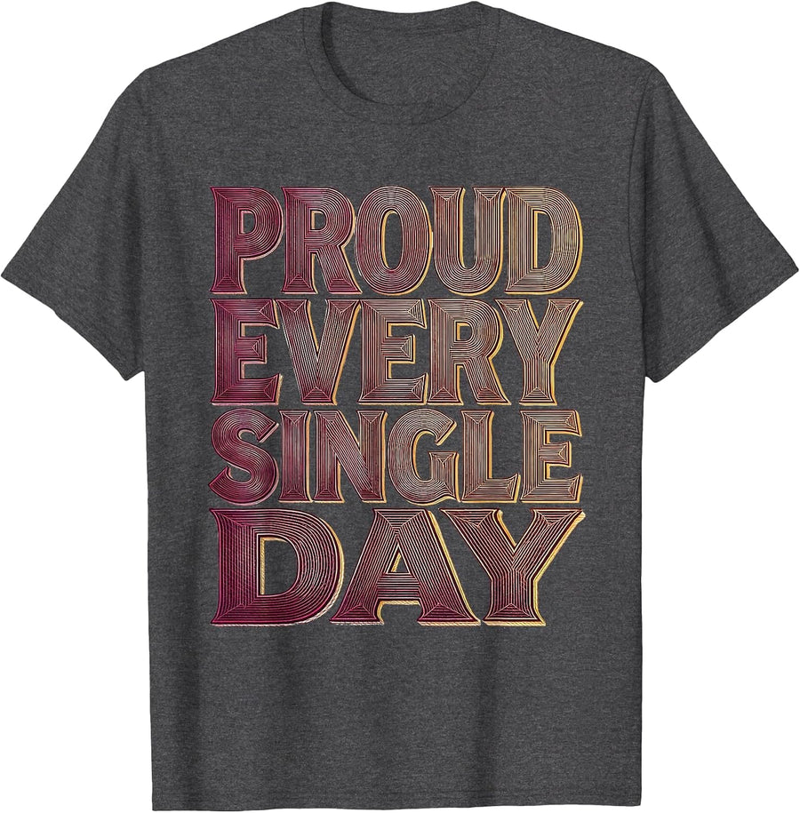 Proud Every Single Day LGBTQ Pride Design T-Shirt - Dark Heather Grey