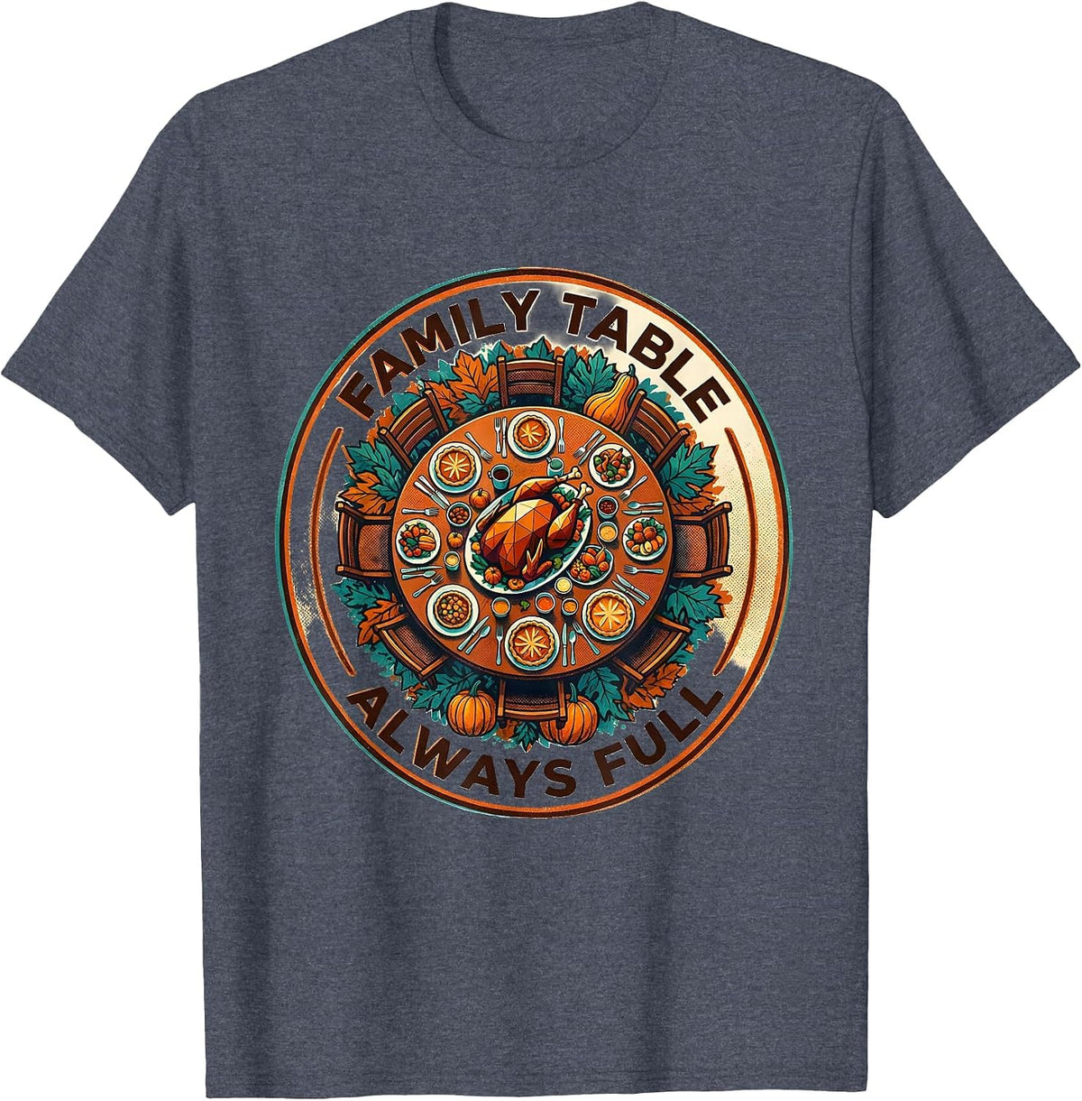 Family Table Always Full Thanksgiving Design T-Shirt - Heather Blue