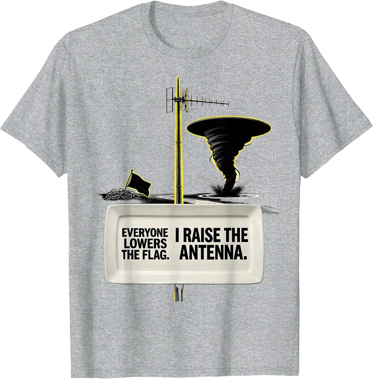 Men's Everyone Lowers The Flag. I Raise The Antenna. Storm Chaser T-Shirt - Heather Grey