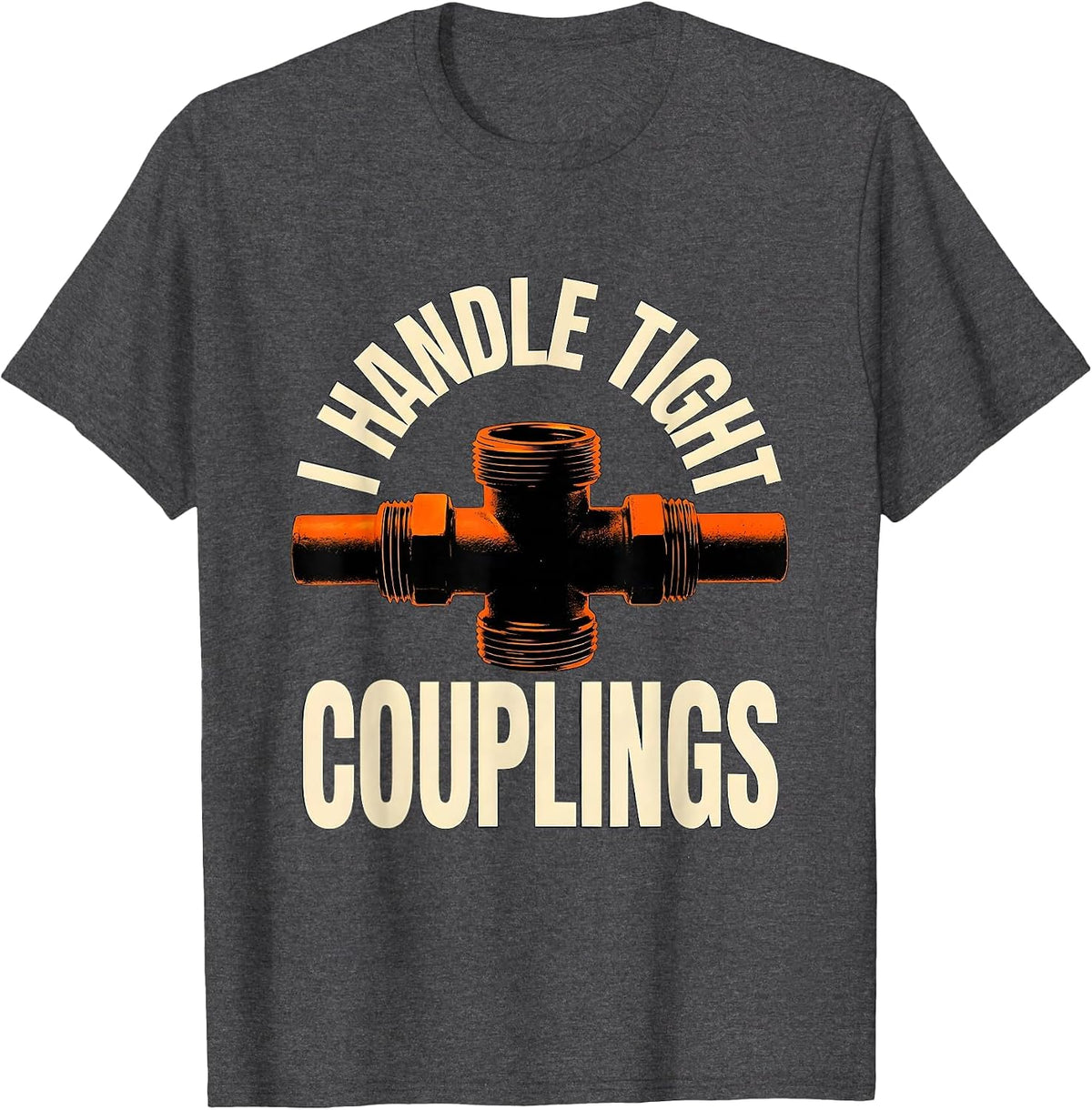 Men's I Handle Tight Couplings Funny Plumber Pipefitter Dad Joke T-Shirt - Dark Heather Grey