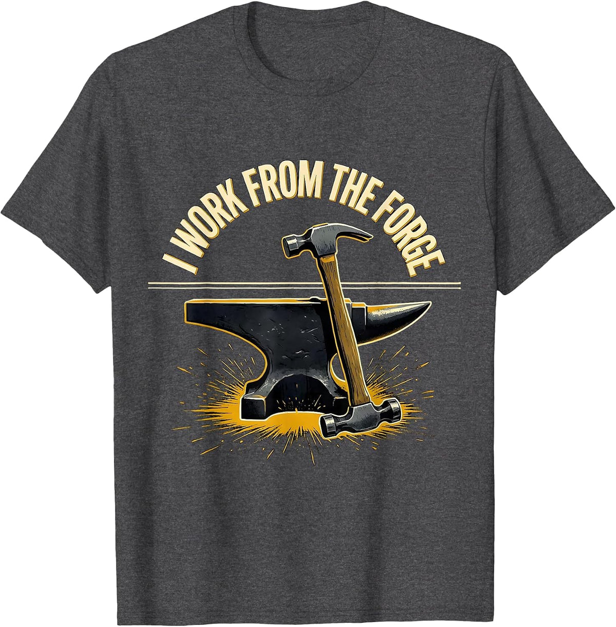 I Work From The Forge Funny Blacksmith Metalworker Trade T-Shirt - Dark Heather Grey