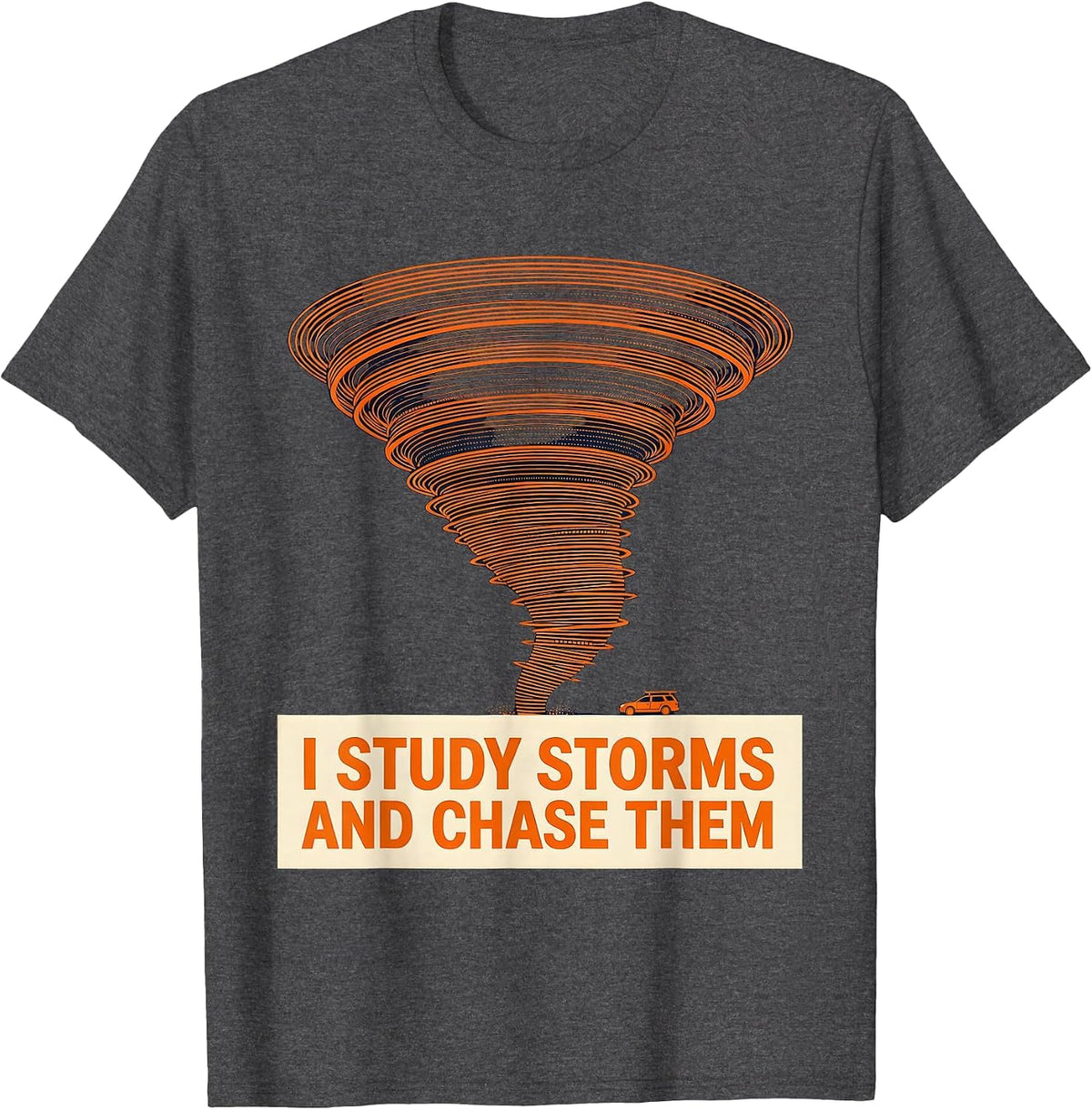 Men's I Study Storms And Chase Them Funny Storm Chaser Meteorology T-Shirt - Dark Heather Grey