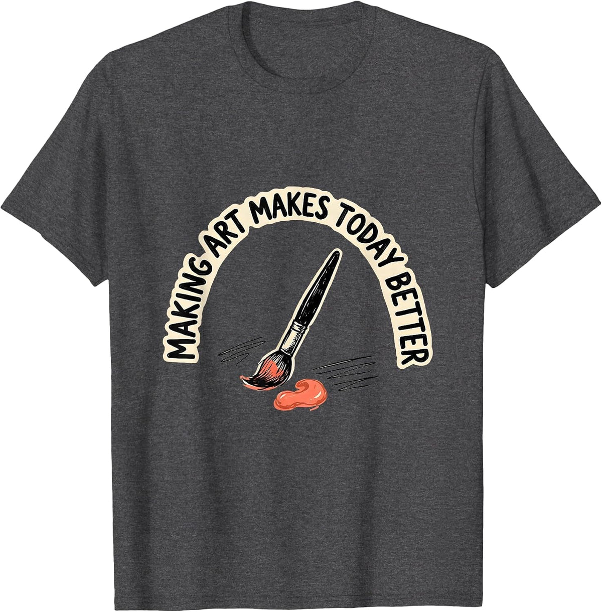 Making Art Makes Today Better Playful Art Teacher Back T-Shirt - Dark Heather Grey