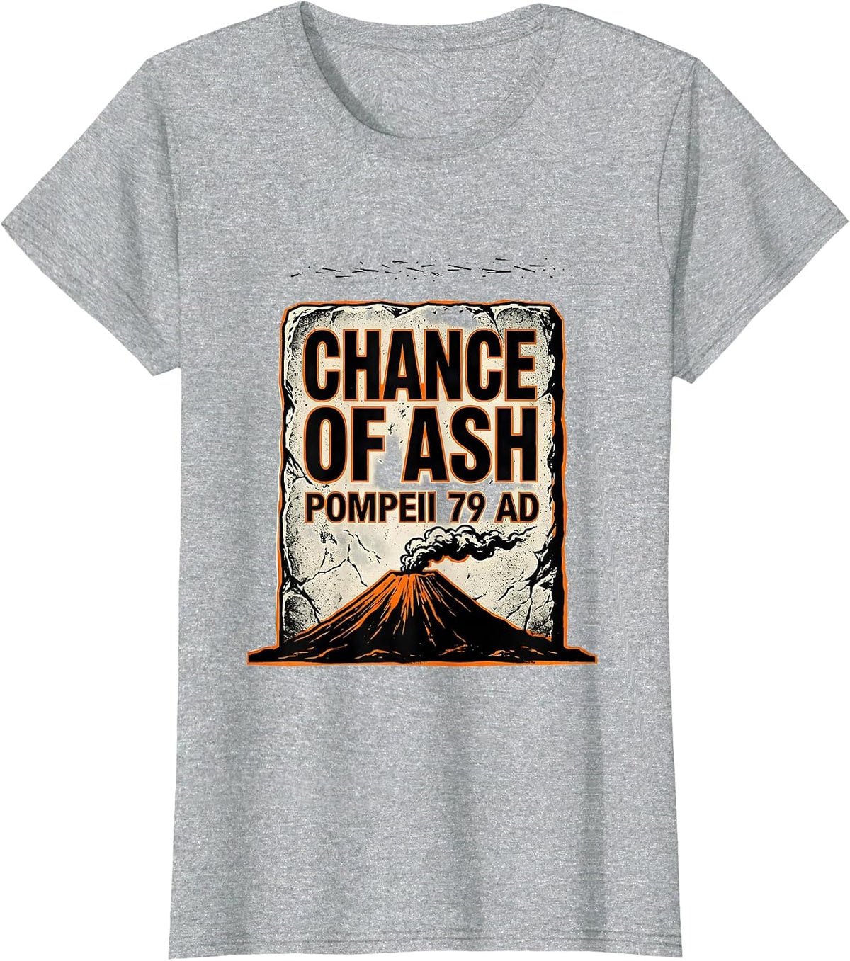 Women's Chance Of Ash, Pompeii 79 AD Funny Volcano History Humor T-Shirt - Heather Grey