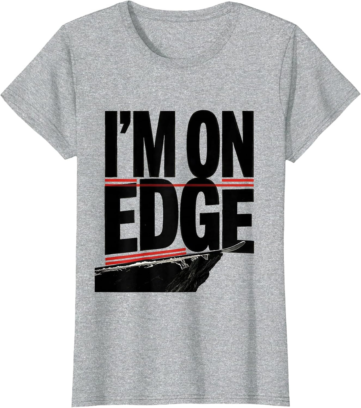 Women's I'm On Edge Funny Ski Snowboard Water Sports Rider Humor T-Shirt - Heather Grey