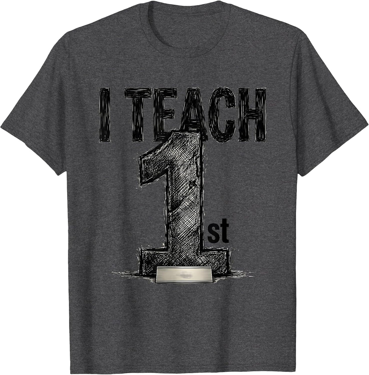 I Teach First Cute First Grade Teacher Back To School T-Shirt - Dark Heather Grey