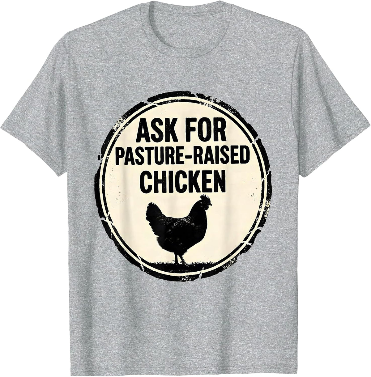 Men's Ask For Pasture-Raised Chicken Funny Farm Life Farmer Gift T-Shirt - Heather Grey
