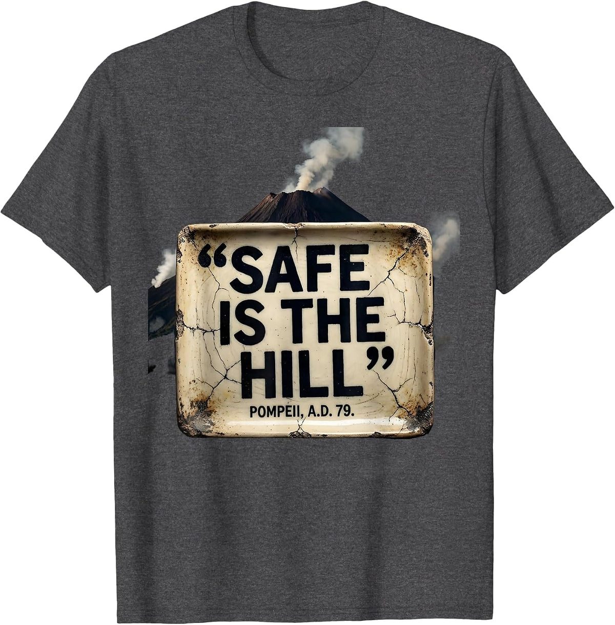 Safe Is The Hill Pompeii A.D. 79 Distressed Volcano History T-Shirt - Dark Heather Grey