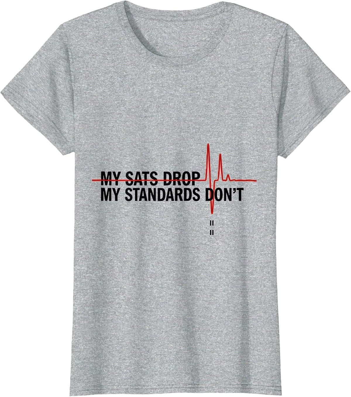 Women's My Sats Drop My Standards Don't Funny Respiratory Therapist T-Shirt - Heather Grey