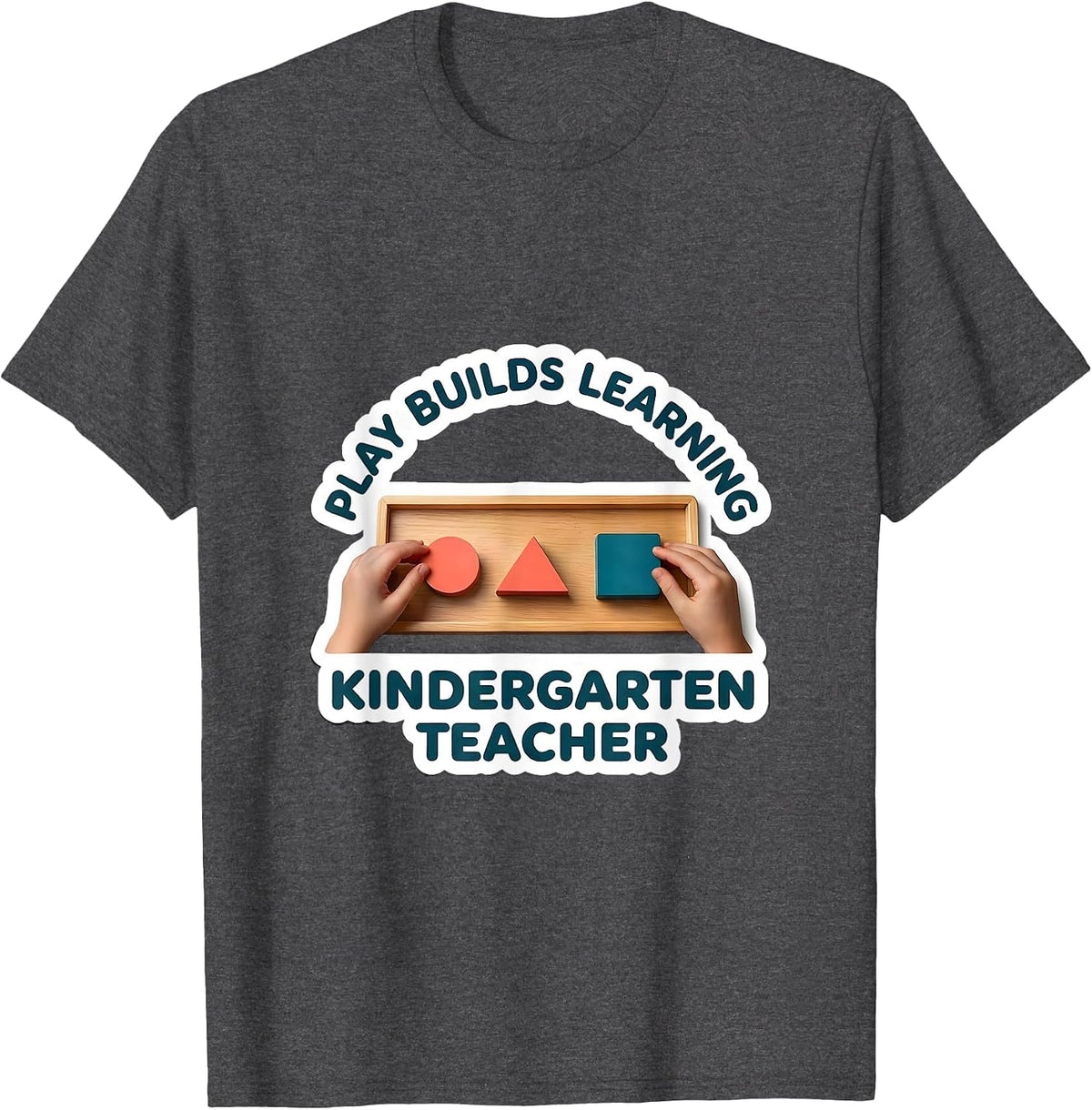 Play Builds Learning Kindergarten Teacher T-Shirt - Dark Heather Grey